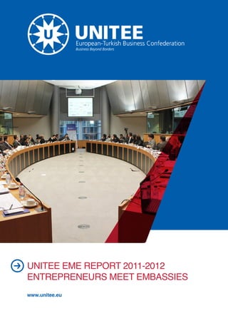 UNITEE EME REPORT 2011-2012
ENTREPRENEURS MEET EMBASSIES
www.unitee.eu
 