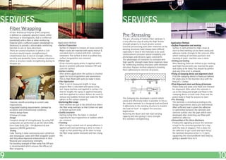 SERVICES                                                                                                       SERVICES
    Fiber Wrapping
    A Fiber Reinforced Polymer (FRP) composite
    is defined as a polymer (plastic) matrix, either
    thermoset or thermoplastic, that is reinforced
                                                                                                               Pre-Stressing
                                                                                                               The pre- stressing of Carbon-Fiber laminate is
    (combined) with a fibre or other reinforcing
                                                                                                               a very effective way of using the high Tensile
    material with a sufficient aspect ratio(length to    Application Method                                                                                          Application Method
                                                                                                               strength property to much greater extend.
    thickness) to provide a discernable reinforcing      •Surface Preparation                                                                                        •Surface Preparation and marking
                                                                                                               External prestressing with other materials of the
    function in one or more directions.                    Surface is chipped to remove all loose concrete.                                                            Surface is well grinded to make clean &
                                                                                                               existing structures have always been difficult
    There are several situations in which a civil          Major cracks are injected with epoxy mortar &                                                               even so that marking can be done easily and
                                                                                                               especially in view of the materials to be used,
    structure would require strengthening or               corroded steel is treated with Anti- corrosion                                                              adhesive bonds strongly to the concrete. After
                                                                                                               reinforcement corrosion, lateral instability, end
    rehabilitation due to lack of strength, stiffness,     treatment. The surface is then re-profiled. Any                                                             which marking of laminate positions and
                                                                                                               anchorages and ofcourse space constraints.
    ductility and durability. Some common situations       surface irregularities are removed.                                                                         marking of plate , machine area is done.
                                                                                                               The advantages of resistance to corrosion and
    where a structure needs strengthening during its     •Primer Coat                                                                                                •Drilling and bolting
                                                                                                               high specific strength make these materials ideal
    lifespan are                                           A low viscosity epoxy primer is applied with a                                                              After Marking, holes are drilled as per marking
                                                                                                               for reinforcing existing structures with minimum
                                                           brush to promote adhesion between FRP and                                                                   and High-Tension bolts are inserted for plate
                                                                                                               intrusion. Popular method adopted is bonding
                                                           concrete surface.                                                                                           and clamp to be fixed. This should be perfect
                                                                                                               them adhesively to concrete structures.
                                                         •Surface Leveling                                                                                             and very little error is allowed.
                                                           After primer application the surface is checked                                                           •Fixing of clamping device and alignment check
                                                           again for local irregularities and unevenness.                                                              First the clamping device is fixed just behind
                                                           This is then filled with putty to make it even.                                                             the plate area in the machine area with the
                                                         •Fiber Application                                                                                            help of L- Clamps.
                                                           Fiber is cut to measured length. In large                                                                 •Final Alignment check and fixing of laminate
                                                           projects fiber is saturated with epoxy using                                                                Piston body and plate anre fixed and checked
                                                           wet- layup machine and applied to surface. For                                                              for alignment. After which the laminate is
                                                           shorter lengths the epoxy is applied manually                                                               cut to the measured length and fixed in the
                                                           and then applied to surface. Rollers are used to                                                            clamping device at both ends. Plate and the
                                                           remove any bubbles formed and make the fiber                                                                piston body is fixed for process to start.
                                                                                                               The Company has developed a system which
                                                           adhere to the surface properly.                                                                           •Pre-Stressing
                                                                                                               easily and effectively makes it possible to Stress
    •Seismic retrofit according to current code          •Anchoring fiber wraps                                                                                        The laminate is stretched according to the
                                                                                                               the carbon laminate to a designed load and bond
    requirements.                                          Fiber anchors are put in the drilled area where                                                             design requirements and is pre-determined.
                                                                                                               it adhesively to the existing structure to transfer
    •Upgraded loading requirements; damage by              the fiber wrap overlaps so that it does not peel                                                            After sufficient load is given the adhesive
                                                                                                               the load on itself to support the structure.
    accidents and environmental conditions.                or loosen up from ends.                                                                                     is replenished between the laminate and
                                                                                                               Applications
    •Initial design flaws                                •Quality assurance                                                                                            concrete surface also the gaps which were
                                                                                                               Restoring the Beam and slab load carrying
    •Change of usage.                                      During curing time, the fabric is checked                                                                   developed after stretching are filled with
                                                                                                               capacity and also giving it more strength.
    Design                                                 regularly for any irregularities or bubbles which                                                           additional adhesive.
                                                                                                               RCC members strengthening.
    Complete design of strengthening by using FRP          are removed.                                                                                              •Dismantling of Pre-Stress Machinery
    composites are performed as per ACI (ACI110R),       •Finishing                                                                                                    Finally after applying pressure the laminate
    Euro Code (Ec8), CEB – FIP (Bulletin14) and            After curing a second coat of epoxy adhesive is                                                             is kept in the stretched position for a day
    Japanese (JBDPA) guidelines.                           applied and sand sprinkling is done to make it                                                              with the help of stoppers. This is done for
    Testing                                                rough so that plastering can be done to keep                                                                the adhesive to get cured and hard. Hence,
    Cube Testing is done extensively over cylindrical      the fiber wrap system enclosed and has a long                                                               the laminate becomes active i.e. it starts
    and rectangular cubes with fiber wrapped system        life.                                                                                                       supporting the structure(Beam and Slab) by
    and they show improved enhancement in their                                                                                                                        giving a upward force to it.
    flextural and compressive strengths.
    For bonding strength of fiber wrap Pull-Off test
    is recommended which ensures the efficacy of
    fiber wrapping.



9                                                                                                                                                                                                                        10
 