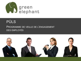 PÜLS 
PROGRAMME DE VEILLE DE L’ENGAGEMENT 
DES EMPLOYÉS 
 