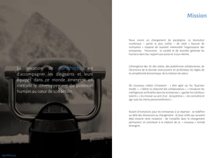 L’émergence des IA, des robots, des plateformes collaboratives, de
l'économie de la donnée restructurent en profondeur les règles de
la compétitivité économique, de la création de valeur.
La vocation de synthicia est
d'accompagner les dirigeants et leurs
équipes dans ce monde émergent en
mettant le développement du potentiel
humain au cœur de son action.
De nouveaux crédos s’imposent : « être agile sur les "business
model », « libérer la créativité des collaborateurs », « introduire les
intelligences artificielles dans les entreprises », »garder les meilleurs
talents » « Co-Innover au sein d’un écosystème », « les connaître et
agir avec les clients personnellement» …
Autant d’invitations pour les entreprises à se repenser, se redéfinir
au-delà des résistances au changement - et pour celles qui auraient
déjà entamé cette mutation - de s’installer dans le changement
permanent, et contribuer à la création de ce « nouveau » monde
émergent.
Nous vivons un changement de paradigme. La révolution
numérique – partie la plus visible – de cette « bascule de
civilisation » impacte de manière irréversible l’organisation des
entreprises, l’économie, la société et de manière générale les
humains dans leur rapportaux autres et à eux mêmes.
synthicia
Mission
 