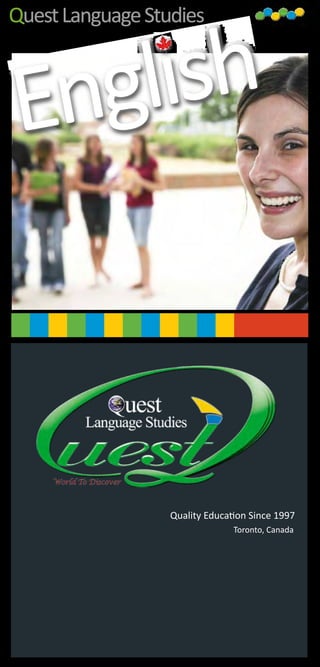 Quest Language Studies



English



                  Quality Education Since 1997
                                Toronto, Canada
 