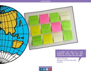 conclusion

I consider two days as a wellbalanced choice and the pace
during the two days was just right.
Robert Sundin,
Manager at Com Hem AB,
Sweden
management30.com

 