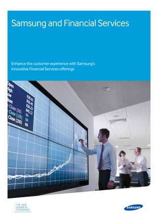 Samsung and Financial Services
Enhance the customer experience with Samsung’s
innovative Financial Services offerings
 