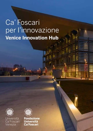 Ca’ Foscari
per l’innovazione
Venice Innovation Hub
 