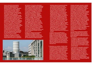 sensori, protocolli di comunicazione,
software per la gestione dei dati, etc.
Queste linee saranno affiancate da
laboratori dedicati ai “mattoni” tecnologici
che costituiscono le nuove modalità di
produzione (es. sensoristica, sistemi di
controllo, algoritmi di analisi, sistemi
innovativi di automazione, gestione di big
data, internet of things, etc.). Nei laboratori
le tecnologie vengono progettate e
sviluppate con la compartecipazione degli
studenti e ricercatori universitari, ma anche
e soprattutto dei tecnici delle imprese. Le
linee sperimentali permetteranno di valutare
in condizioni simili a quelle della realtà
produttiva le caratteristiche e le prestazioni
delle tecnologie sviluppate. Esse fungeranno
perciò da “nave scuola” sia per gli studenti
e i ricercatori universitari che potranno
fare ricerca applicata, sia per i tecnici delle
imprese che potranno sperimentare modalità
innovative nei loro processi di produzione
anche partendo dalla ricerca applicata.
Le linee sperimentali saranno costruite
in collaborazione con le imprese leader,
anche non locali, nei vari settori industriali
(meccanico, agroalimentare, farmaceutico,
etc.) per garantire le loro specificità nella
produzione dei diversi prodotti.
- di design per affiancare l’innovazione
tecnologica nel modificare la forma e le
funzioni del prodotto al fine di soddisfare i
bisogni espliciti del cliente, ma soprattutto
per introdurre l’innovazione culturale per
modificarne il messaggio al fine di soddisfare
anche i bisogni latenti del cliente offrendogli
anche esperienze di tipo trasformativo. Le
persone comprano i prodotti non solo per
le loro caratteristiche formali e funzionali,
ma anche per i messaggi che incorporano.
I prodotti hanno una doppia natura: la
dimensione utilitaristica che riguarda la
funzionalità, le prestazioni, l’usabilità,
l’ergonomia, la sostenibilità, l’affidabilità
e il prezzo, e la dimensione simbolica che
riguarda i messaggi, i significati, l’estetica,
le emozioni e lo status. Se l’impresa è
consapevole di vendere simboli oltre
che “utensili”, può avere una visione più
completa del prodotto capendo non solo
come l’oggetto proposto possa soddisfare
determinati bisogni pratici, ma anche come
esso possa veicolare significati a livello
culturale. Il design, interpretando le nuove
tecnologie, può quindi portare a innovare la
forma e le funzioni di un prodotto esistente,
ma anche il suo significato. Può infine
innovare anche la tipologia dei prodotti, ossia
dare vita a tipologie di prodotti che prima
non esistevano.
- strategica per affiancare all’innovazione
tecnologica e di design del prodotto,
l’innovazione del modello di business. Se
l’innovazione tecnologica, in primis quella
digitale, crea opportunità/necessità evidenti
per l’innovazione del modello di business,
altrettanto vale per l’innovazione di design.
I nuovi significati attribuiti ai prodotti
devono essere trasferiti anche a tutti gli
altri elementi del modello di business
per non perdere coerenza strategica. Per
preservare l’ultima è fondamentale che
qualsiasi innovazione sia coerente con
l’identità aziendale. La precisa definizione
dell’identità aziendale è un presupposto
fondamentale per supportare la coerente
ridefinizione della strategia e del modello di
business nella prospettiva del significato.
Il riconoscimento dell’identità ha lo scopo
di far emergere i significati strategici che
sono unici e storicamente formati per ogni
impresa. Essi fanno riferimento allo scopo,
valori, focus, credenze che nel tempo
l’impresa ha saputo far emergere e distillare.
Sono quindi intimamente legati alla ragion
d’essere dell’impresa e costituiscono il punto
di vista che ha nei confronti del mondo
culturalmente costruito. Il nucleo di questi
significati costituisce “un motore di senso”
per i manager che orienta la strategia di
business e fa percepire in profondità le
implicazioni delle decisioni che si andranno a
prendere.
I progetti di ricerca permetteranno di
revisionare continuamente i contenuti del
master, ma anche di progettare ed erogare
progetti di formazione specifici rivolti agli
studenti e ai tecnici/manager delle imprese
necessari per portare a compimento la quarta
rivoluzione industriale. Le linee sperimentali
e gli altri laboratori saranno quindi usati per
fare ricerca applicata, ma anche didattica che
affianchi il saper fare delle imprese locali al
sapere delle università promotrici del Venice
Innovation Hub.
3. Interazione e co-creazione. L’obiettivo finale
del Contamination Lab è la co-creazione di
re-startup. A tal fine saranno periodicamente
lanciati dei laboratori multidisciplinari in cui
i partecipanti si cimenteranno nello sviluppo
di prodotti, processi e modelli di business
innovativi per risolvere sfide economiche,
sociali e tecnologiche. In un tempo contenuto
i gruppi di lavoro dovranno sviluppare una
prima soluzione strutturata a un problema
posto all’inizio del laboratorio da un’impresa
partner. All’interno di questi laboratori ci si
avvarrà di un mix originale di nuovi approcci
all’interazione rapida che coinvolgono uomini
d’impresa, startupper, ricercatori e studenti
universitari in aree scientifico-tecnologiche
ma anche sociali e umanistiche. Metodi e
tecniche come il design thinking, il business
model design e la prototipazione rapida
mirano a creare comunità temporanee
d’innovatori che affrontino problemi pressanti
con l’obiettivo di arrivare a proporre soluzioni
implementabili nelle imprese. Ispirandosi a
format internazionali si portano a collaborare
i giovani talenti e le imprese consolidate
all’interno delle Università per consentire
ai primi di crearsi un lavoro, alle seconde di:
generare idee attraverso l’open innovation o
ridurre i costi e i tempi di validazione di quelle
emerse dalla R&S interna; conoscere i giovani
talenti per coinvolgerli nei propri progetti
d’innovazione; utilizzare i laboratori come
strumento di marketing e comunicazione; e
alle Università di: realizzare il trasferimento
di conoscenza in un modo innovativo e
concreto; favorire la ricerca e la collaborazione
interdisciplinare all’interno degli atenei;
concretizzare lo sviluppo di ricerche e/o
brevetti innovativi; sviluppare la terza
missione.
A seconda della complessità del problema
affrontato, i laboratori possono assumere
la forma dell’Hackathon o del Learning lab.
Le due configurazioni si differenziano per la
durata delle attività, i possibili partecipanti e il
follow up finale:
- l’Hackathon è un laboratorio aperto a tutti
e si sviluppa su 2 giorni di full immersion.
Ai vincitori sarà offerta la possibilità di
partecipare al programma di accelerazione
e internazionalizzazione proposto dal Venice
Innovation Hub e di seguire il Master T&DSI
per aumentare le loro competenze, anche
inserendo nel team nuovi membri conosciuti
durante il Master.
- il Learning lab è un laboratorio universitario
aperto perciò solo a studenti universitari
delle lauree magistrali e agli studenti
di dottorato e si sviluppa su un arco di
8 settimane. Ai vincitori sarà offerta la
possibilità di continuare a lavorare sul
progetto elaborato facendo stage e tesi
nell’impresa partner ma, una volta laureati,
anche di partecipare al programma di
accelerazione e internazionalizzazione
proposto dal VIH e di seguire il Master T&DSI
per aumentare le loro competenze seguendo
l’esempio di Galvanize.
 