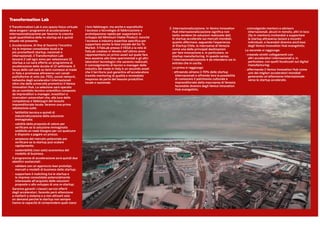 Transformation Lab
Il Transformation Lab è uno spazio fisico-virtuale
dove erogare i programmi di accelerazione e
internazionalizzazione per favorire la crescita
quali-quantitativa delle re-startup ed è quindi
situato nel presente.
1. Accelerazione. Al fine di favorire l’incontro
tra le imprese consolidate locali e le
più promettenti startup, nazionali e
internazionali, il Transformation Lab
lancerà 2 call ogni anno per selezionare 12
startup a cui sarà offerto un programma di
accelerazione della durata di 12 settimane. Il
focus delle call sarà su temi connessi al made
in Italy e promosse attraverso vari canali -
piattaforme di voto (es. F6S), social network,
networks degli acceleratori internazionali
oltre che delle università promotrici il Venice
Innovation Hub. La selezione sarà operata
da un comitato tecnico-scientifico composto
da imprenditori e manager, investitori e
ricercatori universitari che, alla luce delle
competenze e fabbisogni del tessuto
imprenditoriale locale, faranno una prima
valutazione sulla:
- 	fattibilità tecnica e quindi di
industrializzazione della soluzione
immaginata;
-	 validità della proposta di valore per
verificare se la soluzione immaginata
soddisfa un reale bisogno per cui qualcuno
è disposto a pagare un prezzo;
-	 ampiezza del mercato potenziale per
verificare se la startup può scalare
rapidamente;
-	 sostenibilità (non solo) economica del
modello di business.
Il programma di accelerazione avrà quindi due
obiettivi sostanziali:
-	 validare con un approccio lean prototipi,
mercati e modelli di business delle startup;
-	 supportare il matching tra le startup e
le imprese consolidate potenzialmente
interessate all’acquisto delle soluzioni
proposte o allo sviluppo di una re-startup;
Saranno garanti i classici servizi offerti
dagli acceleratori, facendo però attenzione
a metterli a sistema e a non attivarli solo
on demand perché le startup non sempre
hanno la capacità di comprendere quali siano
i loro fabbisogni, ma anche e soprattutto
l’accesso a tecnologie di fabbricazione e
prototipazione rapida per supportare lo
sviluppo del Minimum Viable Product, nonché
l’accesso a industry expertise specifica per
supportare anche la fase iniziale del Go To
Market. Il FabLab presso il VEGA e la rete di
FabLab creatasi in Veneto nell’ultimo anno
rappresentano un primo asset sul quale fare
leva assieme alle linee sperimentali e gli altri
laboratori tecnologici che saranno realizzati.
Il coinvolgimento di tecnici e manager delle
industry del made in Italy è un secondo asset
che il territorio può garantire all’acceleratore
tramite mentoring di qualità e immediato
responso da parte del tessuto produttivo
locale e nazionale.
2. Internazionalizzazione. In Venice Innovation
Hub internazionalizzazione significa non
tanto vendere (le soluzioni realizzate dal)
le startup accelerate sui mercati mondiali,
quanto affermare, seguendo l’esperienza
di Startup Chile, la macroarea di Venezia
come una delle principali destinazioni
per fare innovazione e, in particolare, re-
startup manufacturing. In questo senso,
l’internazionalizzazione è da intendersi sia in
entrata che in uscita.
La prima si raggiunge:
- attraendo almeno il 70% delle startup
internazionali e offrendo loro la possibilità
di conoscere il patrimonio culturale e
imprenditoriale della macroarea di Venezia
facendole divenire degli Venice Innovation
Hub evangelists;
- coinvolgendo mentors e advisors
internazionali, alcuni in remoto, altri in loco
(fly-in mentors) invitandoli a supportare
le startup attraverso lezioni e incontri
individuali, e facendoli divenire anch’essi
degli Venice Innovation Hub evangelists;
La seconda si raggiunge:
- creando stretti collegamenti con
altri acceleratori internazionali e, in
particolare, con quelli focalizzati sul digital
manufacturing;
- affermando il Venice Innovation Hub come
uno dei migliori acceleratori mondiali
generando un’attenzione internazionale
verso le startup accelerate.
 