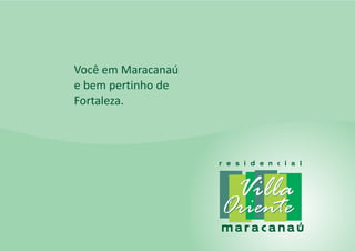 Você em Maracanaú
e bem pertinho de
Fortaleza.
 