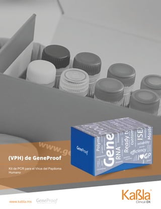 www.kabla.mx
Prueba de Embarazo Instant-View
Kit de PCR para el Virus del Papiloma
Humano
(VPH) de GeneProof
 