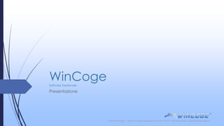 WinCogeSoftware Gestionale
Presentazione
www.WinCoge.it by Tecnologie Informatiche Torino tel: 011-9631647 email: supporto@wincoge2.it
 