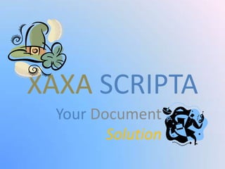 XAXA SCRIPTA
Your Document
Solution

 