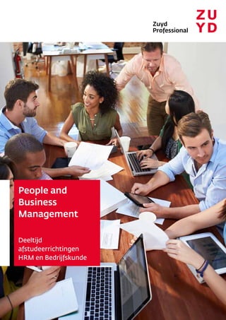 Zuyd
Professional
People and
Business
Management
Deeltijd
afstudeerrichtingen
HRM en Bedrijfskunde
 