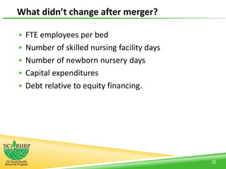 What didn’t change after merger?
 FTE employees per bed
 Number of skilled nursing facility days
 Number of newborn nursery days
 Capital expenditures
 Debt relative to equity financing.
32
 