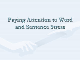 Paying Attention to Word and Sentence Stress