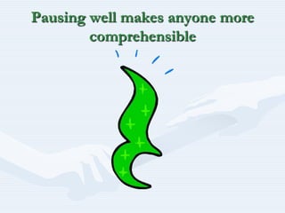 Pausing well makes anyone more comprehensible