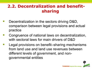THINKING beyond the canopy
17
2.2. Decentralization and benefit-
sharing
 Decentralization in the sectors driving D&D,
co...