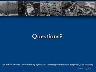 Questions? AEMA--Alabama's coordinating agency for disaster preparedness, response, and recovery  