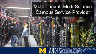 Multi-Tenant, Multi-Science
Campus Service Provider
 