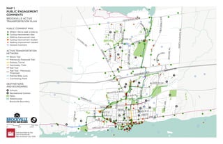 !
(
!
(
!
(
!
(
!
(
!
(
!
(
!
(
!
(
"
)
#
*
!
(
#
*
#
*#
*
"
)
"
)
"
)
#
*
"
)
^
_
^
_
^
_
^
_
^
_
^
_
#
*
"
)
#
*
#
*
^
_
#
*
#
*
!
(
!
(
#
*
!
(
#
*
"
)
#
*
!
(
#
*
^
_
"
)
"
)
"
)
!
(
#
*
!
(
!
(
"
)
^
_
^
_
^
_
#
*
#
*
^
_
^
_
^
_
^
_
^
_
^
_^
_ #
*
#
*
"
)
#
*
^
_
"
)
"
)
!
(
#
*
#
*
"
)
^
_
!
(
^
_
!
(
#
*
#
*
#
*
!
(
!
(
!
(
!
(
!
(
#
*
^
_
!
(
!
(
!
(
!
(
!
(
!
(
#
*
"
)
"
)
!
(
^
_
!
(
!
(
"
)
"
)
"
)
"
)"
) "
)
^
_
^
_
"
)
"
)
^
_
#
*
!
(
!
(
"
)
"
)
"
)
"
)
"
)
"
)
!
(
"
)
"
)
"
)
"
)
"
)
#
*
"
)
^
_
"
)
"
)
#
*
^
_
"
)
!
(
#
*
"
)
^
_
#
*
#
*
!
(
!
(
"
)
^
_
!
(
#
*
!
(
#
*
!
(
"
)
"
)
#
*"
)
#
*
"
)
#
*"
)
"
)
"
)
"
)
#
*
^
_
^
_ ^
_
^
_
^
_
^
_
^
_
^
_
^
_
^
_
^
_
^
_
^
_
^
_
"
)
"
)
!
(
!
( !
(
"
)
!
(
#
*
#
*
#
*
!
(
#
*
#
*
#
*
!
(
#
*
#
*
#
*
!
(
"
)
#
*
"
)
"
)
#
*
#
*
!
(
#
*
#
*
#
*
!
(
#
*
#
*
#
*
"
)
#
*
#
*
!
(
!
(
#
*
"
)
^
_ ^
_
!
(
!
(
#
*
#
*
!
(
!
( !
(
!
(
!
(
!
(
^
_
^
_
#
*
#
*
#
*
#
*
#
*
#
*
#
*
#
*
#
*
#
*
#
*
!
(
#
* #
*
#
* #
*
#
*
#
*
#
*
#
*
#
*
#
*
#
*
#
*
#
*
#
*
#
*
"
)
#
*
"
)
"
)
"
)
"
)
#
*
HIGHWAY 401
HARTLEY ST
WATER ST W
P
E
D
E
N
B
L
V
D
T
U
P
P
E
R
S
T
M
IL
LW
O
O
D
A
V
E
C
E
N
T
R
E
S
T
F
IR
S
T
A
V
E
FRONT AVE W
F
E
R
G
U
S
O
N
D
R
JAMES ST E
ABBOTT ST
PAR
K
ST
BU
EL
L
ST
PINE ST
CHURCH ST
DA
NA
ST
WAVERLY DR
BR
OO
ME
RD
C
R
O
C
K
E
R
CRES
B
R
I
D
L
E
W
O
O
D
D
R
DUKE ST
O
R
M
O
N
D
S
T
SCHOFIELD AVE
B
E
L
E
Y
S
T
VICTO
RIA
RD
HUBBELL ST
PEARL ST W
KING ST W
LAURIER BLVD
P
E
R
T
H
S
T
NO
RT
H
AU
GU
ST
A
RD
KING ST E
CEDAR
ST
REYNOLDS DR
CENTENNIAL RD
PARKEDALE AVE
W
IN
D
S
O
R
D
R
BROCK ST
S
T
E
W
A
R
T
B
L
V
D
C
A
L
I
F
O
R
N
I
A
A
V
E
ACTIVE TRANSPORTATION
NETWORK
DESTINATIONS
AND BOUNDARIES
Brock Trail
Previously Proposed Trail
Railway Tunnel
Secondary Trails
Rail Trail
Rail Trail - Previously
Proposed
Painted Bike Lane
Connecting Trails
Schools
Recreational Centres
Parks
Waterbodies
Brockville Boundary
0 500 1,000
METRES
I
Data provided by the
City of Brockville.
Map produced July 2019.
MAP 1
PUBLIC ENGAGEMENT
COMMENTS
BROCKVILLE ACTIVE
TRANSPORTATION PLAN
PUBLIC COMMENT PINS
^
_ Where I like to walk or bike to
!
( Cycling improvement idea
#
* Walking improvement idea
!
( Cycling improvement needed
#
* Walking improvement needed
"
) General Comment
 