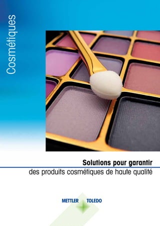 Solutions pour garantir
des produits cosmétiques de haute qualité
Cosmétiques
 
