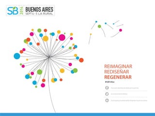 REIMAGINAR
REDISEÑAR
REGENERAR
/sustainablebrandsbuenosaires
@sustainbrandsba
/company/sustainable-brands-buenos-aires
#SB14ba
 