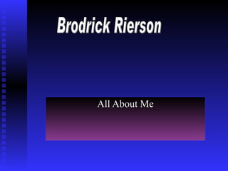 All About Me Brodrick Rierson 