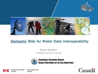 Semantic Web for Water Data Interoperability 
Boyan Brodaric 
Geological Survey of Canada 
 