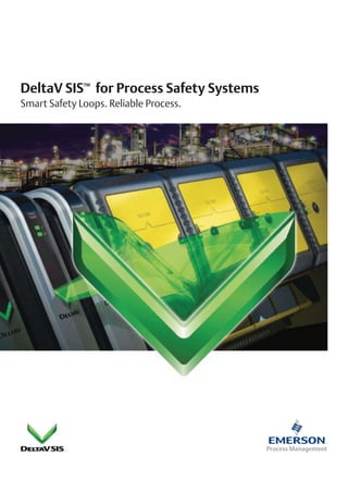 DeltaV SIS for Process Safety Systems
              TM



Smart Safety Loops. Reliable Process.
 