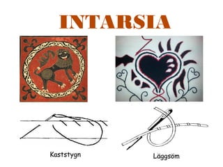 INTARSIA
LäggsömKaststygn
 
