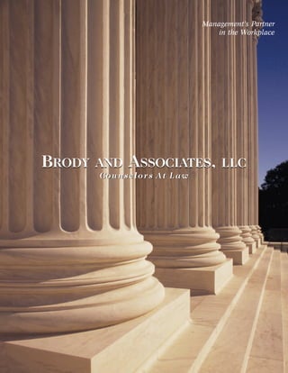 BRODY AND ASSOCIATES, LLC
Counselors At Law
BRODY AND ASSOCIATES, LLC
Management’s Partner
in the Workplace
Counselors At Law
 