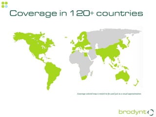 Coverage in 120+ countries




             Coverage colored map is meant to be used just as a visual approximation.
 