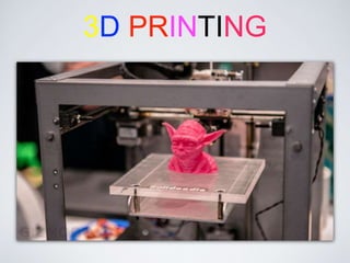 3D PRINTING
 