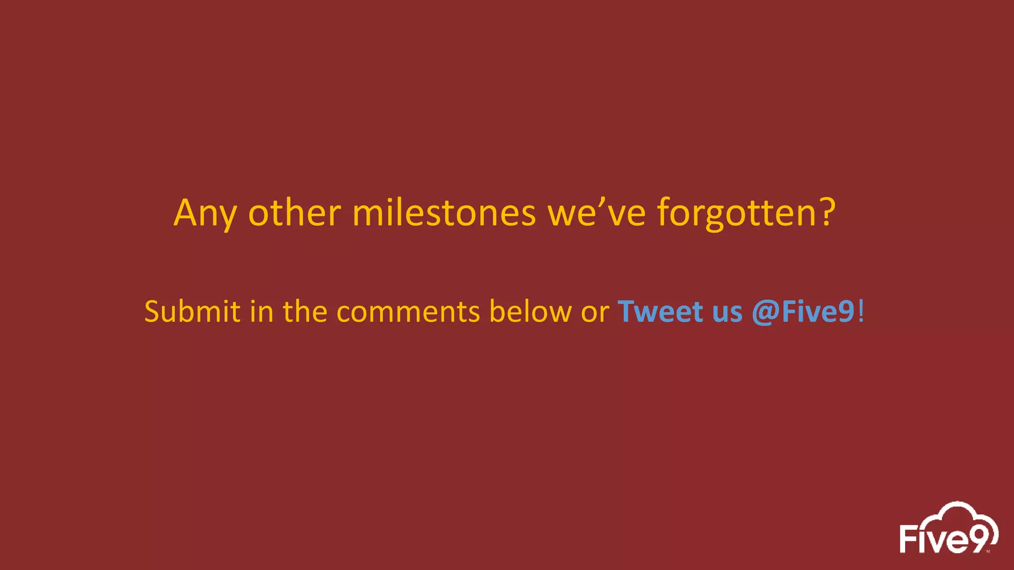 Any other milestones we’ve forgotten?
Submit in the comments below or Tweet us @Five9!
 