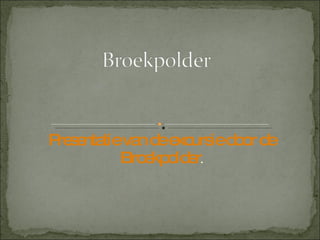 Presentatie van de excursie door de Broekpolder . 