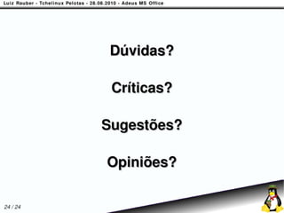 Dúvidas?

           Críticas?

          Sugestões?

          Opiniões?

24 / 24
 