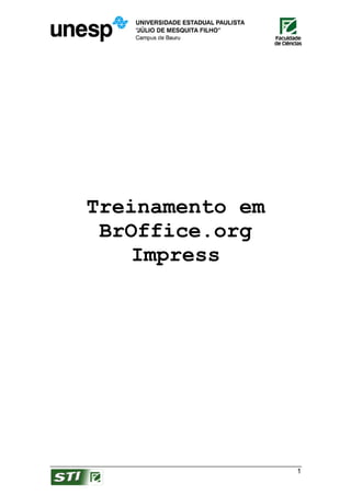 Treinamento em
 BrOffice.org
    Impress




                 1
 