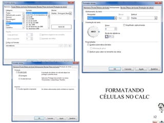 FORMATANDO
CÉLULAS NO CALC

12

 