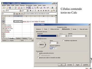 Células contendo
texto no Calc

24

 