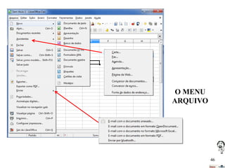 O MENU
ARQUIVO

46

 
