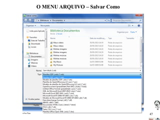 O MENU ARQUIVO – Salvar Como

47

 