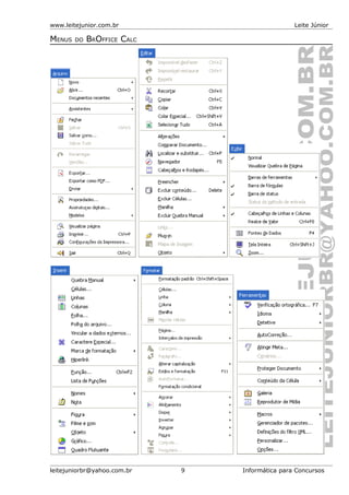 www.leitejunior.com.br Leite Júnior
MENUS DO BROFFICE CALC
leitejuniorbr@yahoo.com.br 9 Informática para Concursos
 