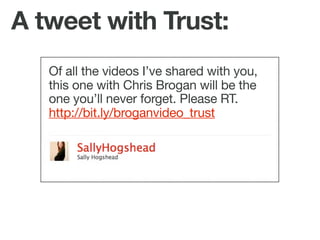A tweet with Trust:
   Of all the videos I’ve shared with you,
   this one with Chris Brogan will be the
   one you’ll nev...