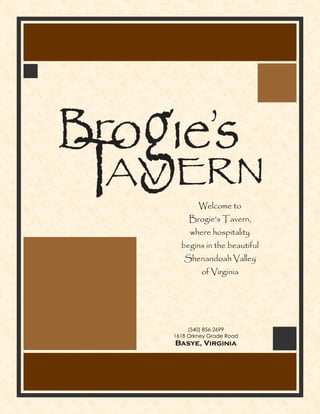 Welcome to
     Brogie's Tavern,
     where hospitality
  begins in the beautiful
   Shenandoah Valley
         of Virginia




     (540) 856-2699
1618 Orkney Grade Road
Basye, Virginia
 