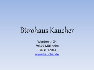 Bürohaus Kaucher
Werderstr. 24
79379 Müllheim
07631 12044
www.kaucher.de
 
