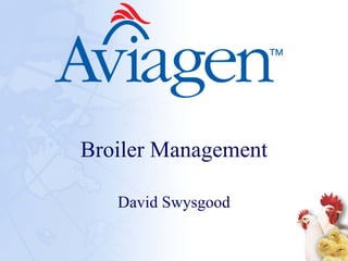 Broiler Management
David Swysgood
 