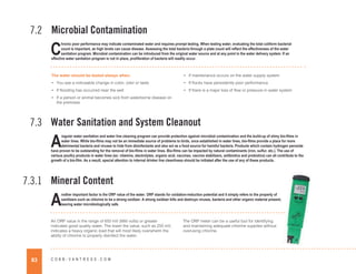 83 C O B B - V A N T R E S S . C O M
Mineral Content
7.3.1
A
nother important factor is the ORP value of the water. ORP stands for oxidation-reduction potential and it simply refers to the property of
sanitizers such as chlorine to be a strong oxidizer. A strong oxidizer kills and destroys viruses, bacteria and other organic material present,
leaving water microbiologically safe.
An ORP value in the range of 650 mV (Milli volts) or greater
indicates good quality water. The lower the value, such as 250 mV,
indicates a heavy organic load that will most likely overwhelm the
ability of chlorine to properly disinfect the water.
The ORP meter can be a useful tool for identifying
and maintaining adequate chlorine supplies without
overusing chlorine.
Water Sanitation and System Cleanout
7.3
A
regular water sanitation and water line cleaning program can provide protection against microbial contamination and the build-up of slimy bio-films in
water lines. While bio-films may not be an immediate source of problems to birds, once established in water lines, bio-films provide a place for more
detrimental bacteria and viruses to hide from disinfectants and also act as a food source for harmful bacteria. Products which contain hydrogen peroxide
have proven to be outstanding for the removal of bio-films in water lines. Bio-films can be impacted by natural contaminants (iron, sulfur, etc.). The use of
various poultry products in water lines (ex: vitamins, electrolytes, organic acid, vaccines, vaccine stabilizers, antibiotics and probiotics) can all contribute to the
growth of a bio-film. As a result, special attention to internal drinker line cleanliness should be initiated after the use of any of these products.
Microbial Contamination
7.2
C
hronic poor performance may indicate contaminated water and requires prompt testing. When testing water, evaluating the total coliform bacterial
count is important, as high levels can cause disease. Assessing the total bacteria through a plate count will reflect the effectiveness of the water
sanitation program. Microbial contamination can be introduced from the original water source and at any point in the water delivery system. If an
effective water sanitation program is not in place, proliferation of bacteria will readily occur.
The water should be tested always when:
• You see a noticeable change in color, odor or taste
• If flooding has occurred near the well
• If a person or animal becomes sick from waterborne disease on
the premises
• If maintenance occurs on the water supply system
• If flocks have persistently poor performance
• If there is a major loss of flow or pressure in water system
 