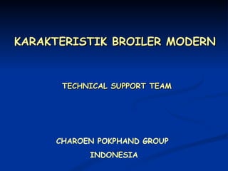 KARAKTERISTIK BROILER MODERN TECHNICAL SUPPORT TEAM CHAROEN POKPHAND GROUP  INDONESIA 