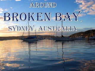 Around BROKEN BAY, Sydney, Australia 