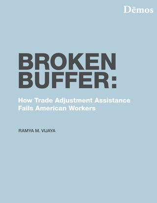 BROKEN
BUFFER:
How Trade Adjustment Assistance
Fails American Workers


RAMYA M. VIJAYA
 