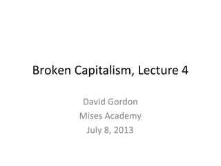 Broken Capitalism, Lecture 4 with David Gordon - Mises Academy