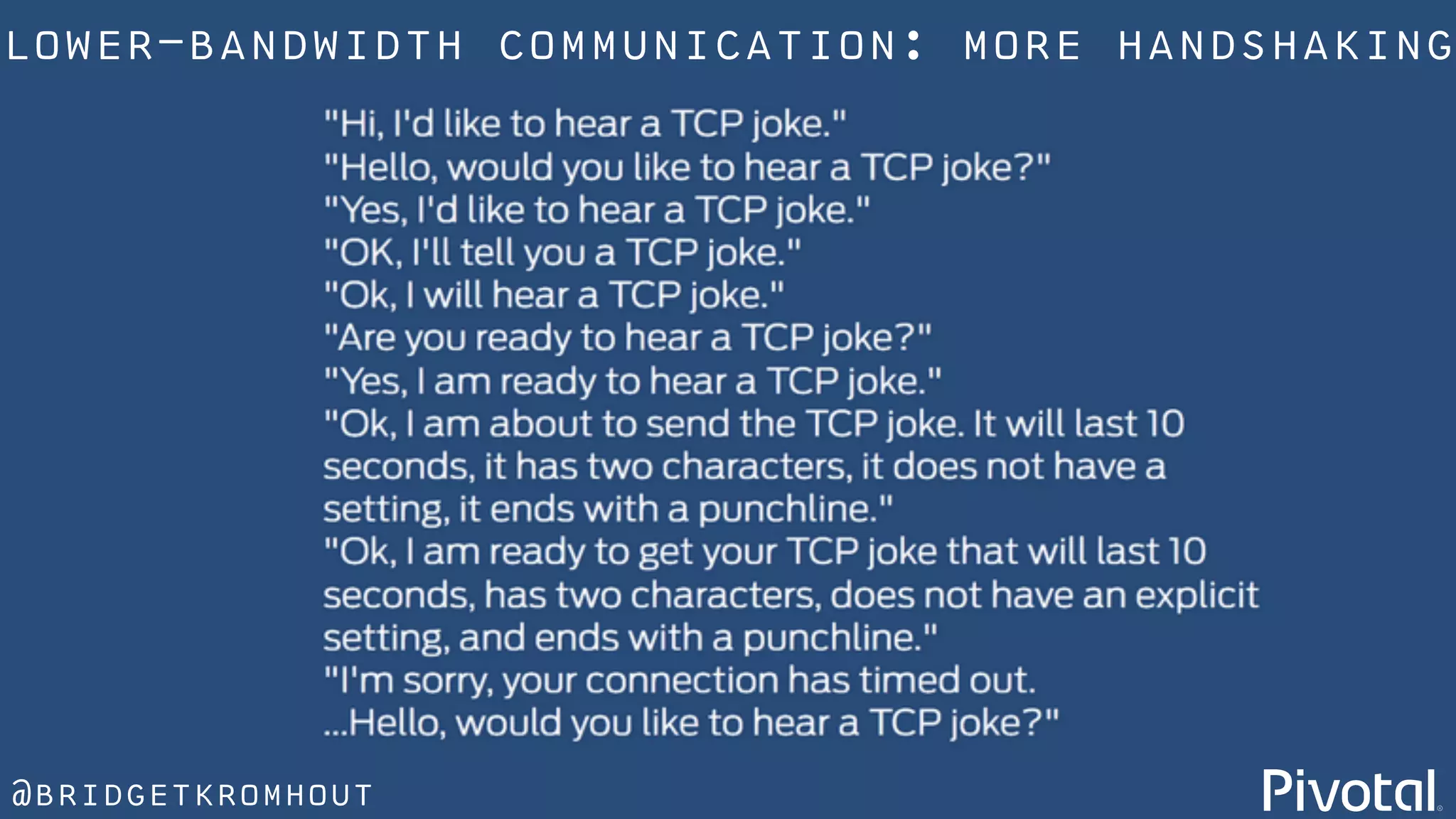 @bridgetkromhout
lower-bandwidth communication: more handshaking
 